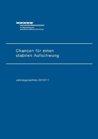 Jahresgutachten des Sachverständigenrats 2010/2011: Chancen für einen stabilen Aufschwung