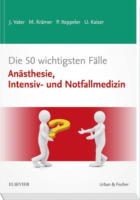 Die 50 wichtigsten F&auml;lle An&auml;sthesie, Intensiv- und Notfallmedizin - Jens Vater, Markus Boldte, Patrick Keppeler, Ulrike Kaiser
