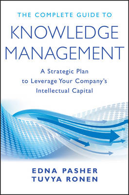 The Complete Guide to Knowledge Management - Edna Pasher, Tuvya Ronen