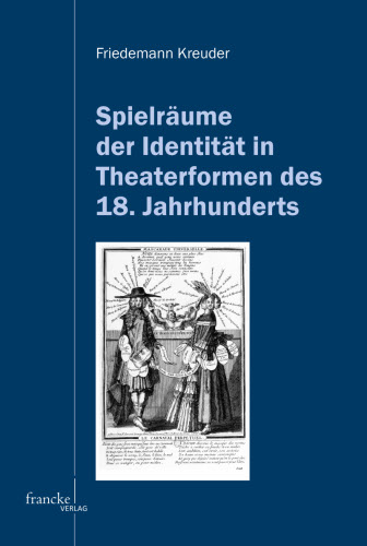 Spielr&auml;ume der Identit&auml;t in Theaterformen des 18. Jahrhunderts - Friedemann Kreuder