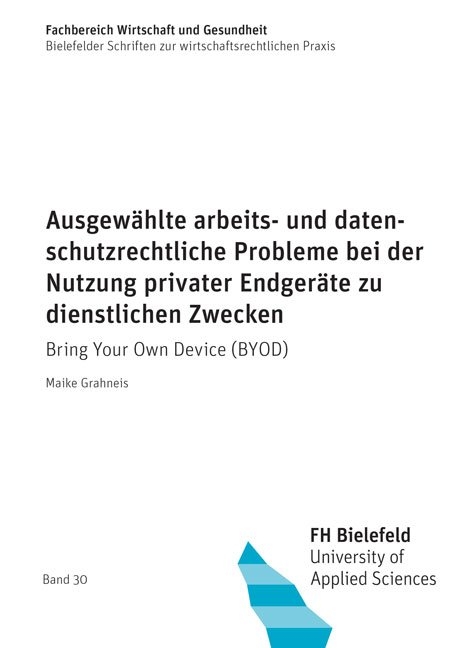 Ausgew&auml;hlte arbeits- und datenschutzrechtliche Probleme bei der Nutzung privater Endger&auml;te zu dienstlichen Zwecken - Maike Grahneis