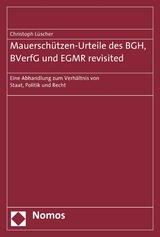 Mauersch&uuml;tzen-Urteile des BGH, BVerfG und EGMR revisited - Christoph L&uuml;scher