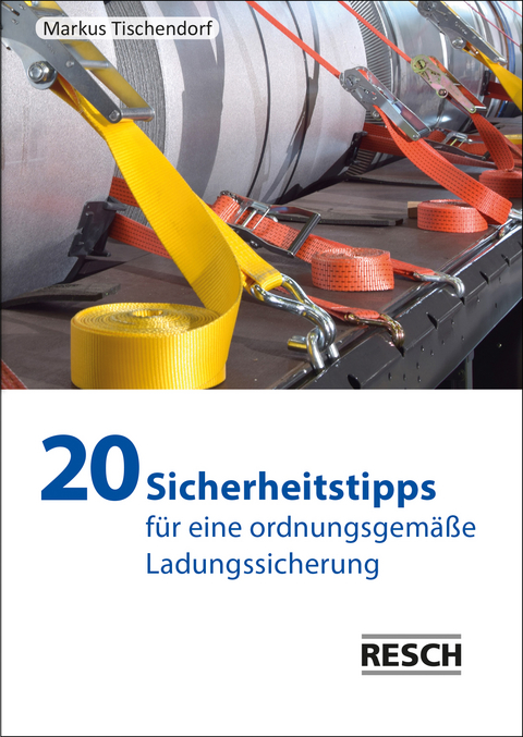 20 Sicherheitstipps f&uuml;r eine ordnungsgem&auml;&szlig;e Ladungssicherung - Markus Tischendorf