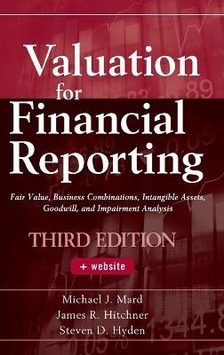 Valuation for Financial Reporting - Michael J. Mard, James R. Hitchner, Steven D. Hyden