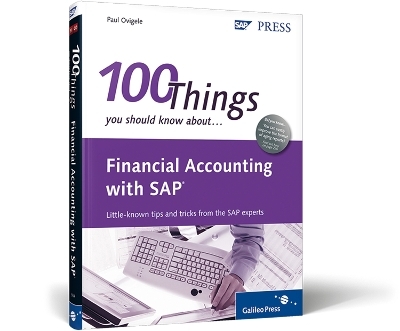 100 Things You Should Know About Financial Accounting with SAP - Paul Ovigele