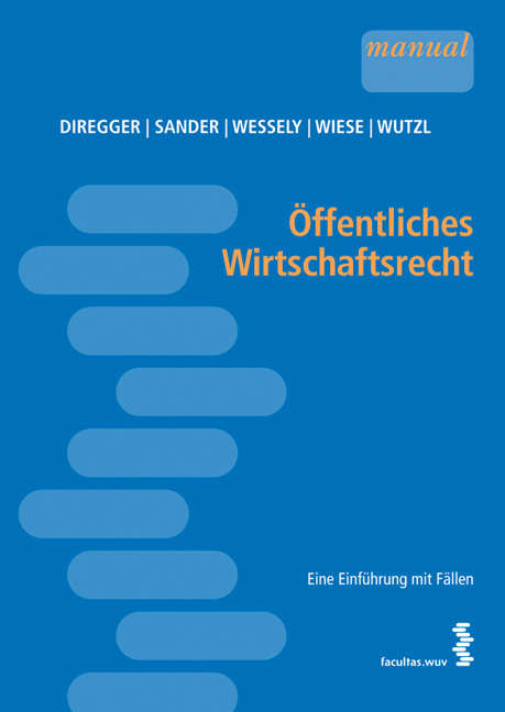 &Ouml;ffentliches Wirtschaftsrecht - Ekkehard Diregger, Peter Sander, Wolfgang Wessely, Sebastian Wiese, Elisabeth Wutzl