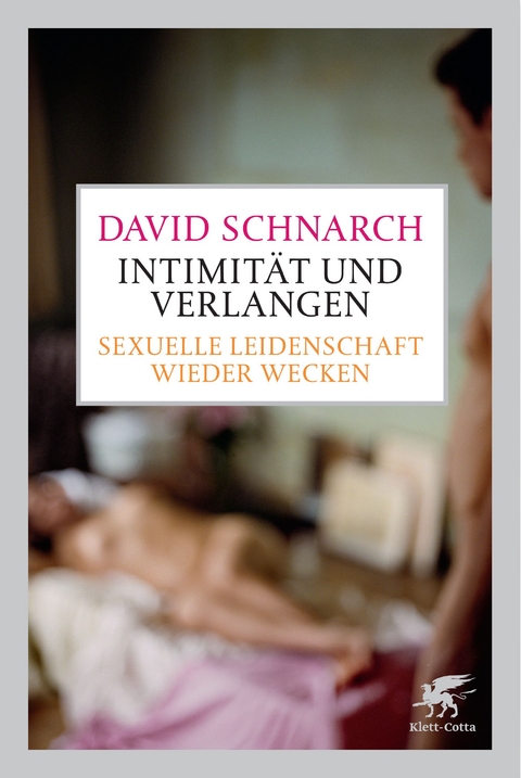 Intimit&auml;t und Verlangen - David Schnarch