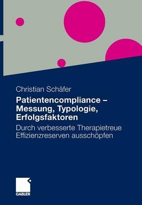 Patientencompliance - Messung, Typologie, Erfolgsfaktoren - MSc Christian Sch&auml;fer