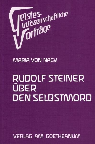 Rudolf Steiner &uuml;ber den Selbstmord - Maria von Nagy