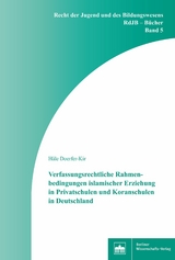Verfassungsrechtliche Rahmenbedingungen islamischer Erziehung in Privatschulen und Koranschulen in Deutschland - Hale Doerfer-Kir