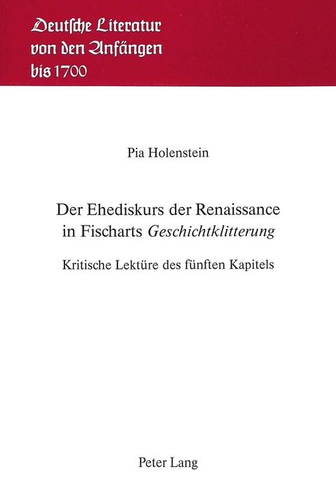 Der Ehediskurs der Renaissance in Fischarts &laquo;Geschichtklitterung&raquo; - Pia Holenstein Weidmann