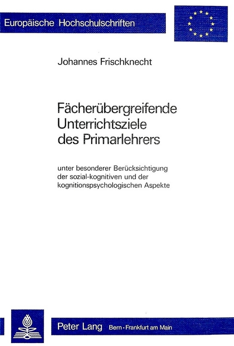 F&auml;cher&uuml;bergreifende Unterrichtsziele des Primarlehrers - Johannes Frischknecht