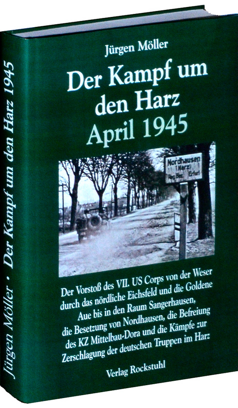 Der Kampf um den Harz April 1945 - J&uuml;rgen M&ouml;ller