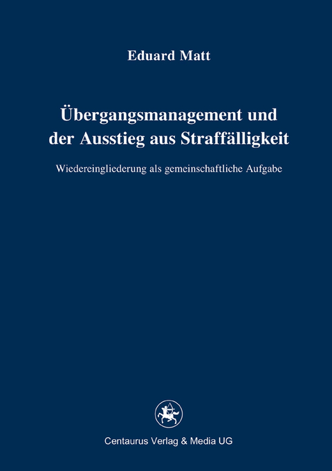 &Uuml;bergangsmanagement und der Ausstieg aus Straff&auml;lligkeit - Eduard Matt