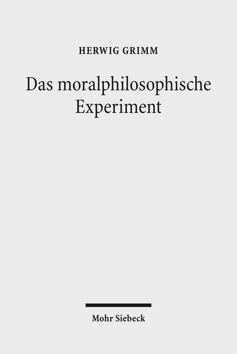 Das moralphilosophische Experiment - Herwig Grimm