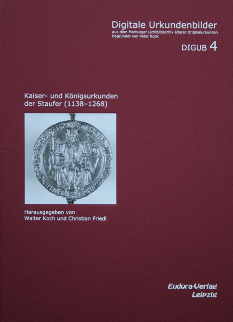 Kaiser- und K&ouml;nigsurkunden der Staufer (1138-1268) - 