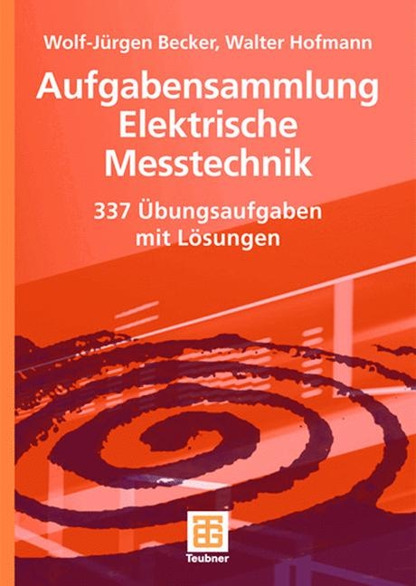 Aufgabensammlung Elektrische Messtechnik - Wolf-J&uuml;rgen Becker, Walter Hofmann