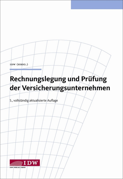 Rechnungslegung und Pr&uuml;fung der Versicherungsunternehmen - Michael Sell, Markus Grund, Manfred B&ouml;gle, Frank Ellenb&uuml;rger, Andreas Freiling, Alfed Gra&szlig;l, Werner H&ouml;lzl, Rainer Husch, J&ouml;rg Schl&uuml;ter