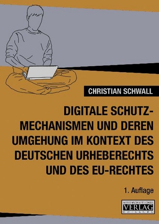 digitale Schutzmechanismen und deren Schwächen im Kontext des dt. Urheberechtes und des EU-Rechtes