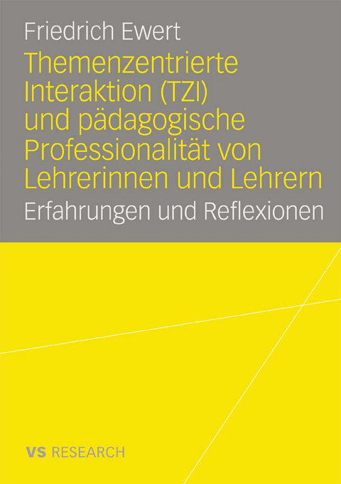 Themenzentrierte Interaktion (TZI) und p&auml;dagogische Professionalit&auml;t von Lehrerinnen und Lehrern - Friedrich Ewert