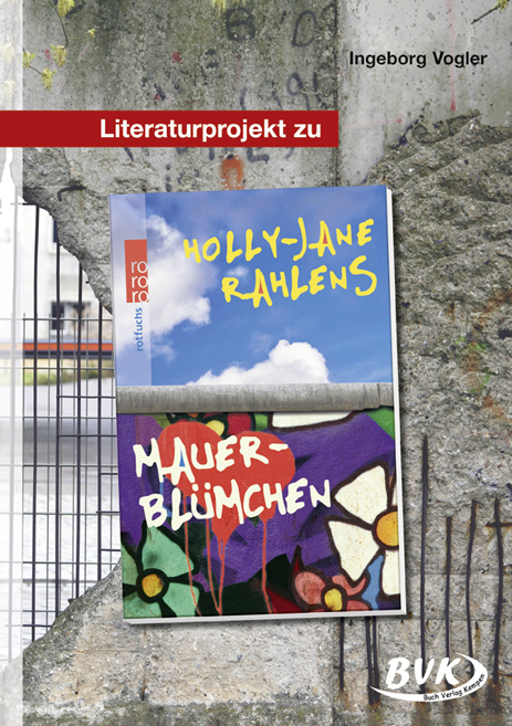 Literaturprojekt zu "Mauerbl&uuml;mchen" - Ingeborg Vogler