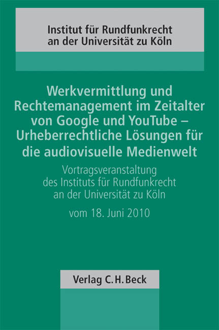 Werkvermittlung und Rechtemanagement im Zeitalter von Google und YouTube - Urheberrechtliche L&ouml;sungen f&uuml;r die audiovisuelle Medienwelt