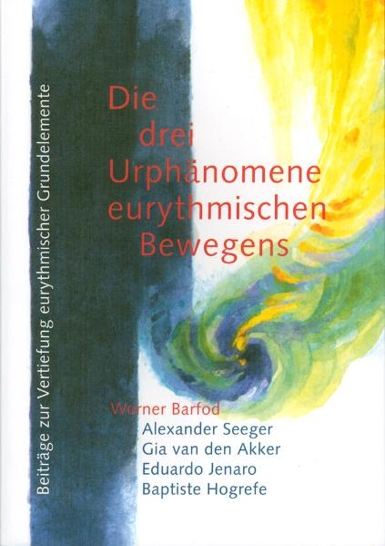 Die drei Urph&auml;nomene eurythmischen Bewegens - Werner Barfod, Gia van den Akker, Baptiste Hogrefe, Eduardo Jenaro, Alexander Seeger