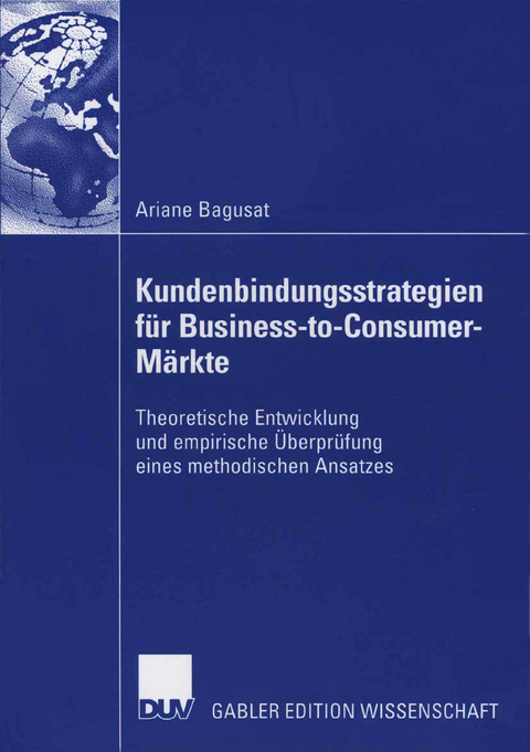 Kundenbindungsstrategien f&uuml;r Business-to-Consumer-M&auml;rkte - Ariane Bagusat