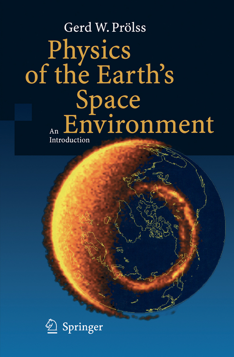 Physics of the Earth&rsquo;s Space Environment - Gerd Pr&ouml;lss