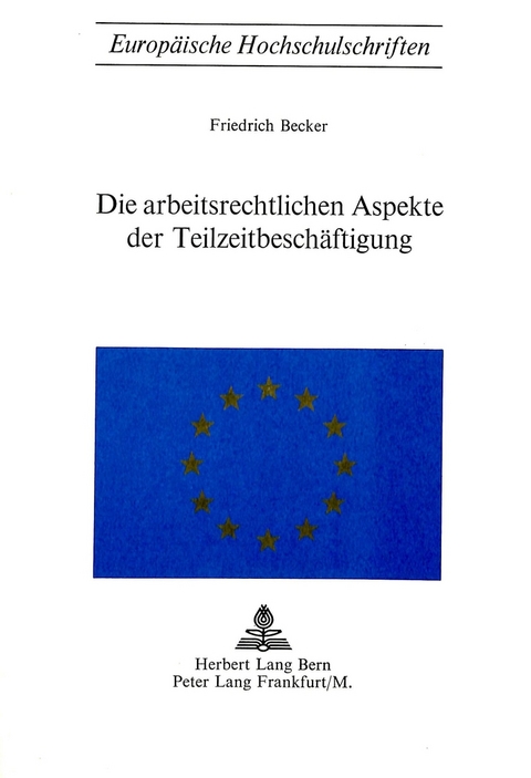 Die arbeitsrechtlichen Aspekte der Teilzeitbesch&auml;ftigung - Friedrich Becker