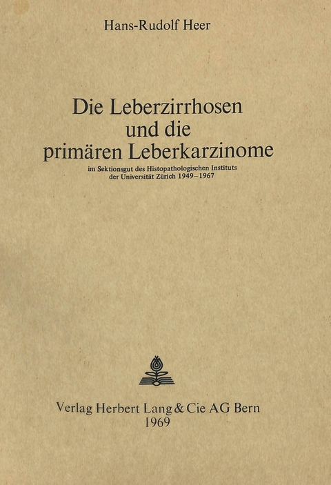 Die Leberzirrhosen und die prim&auml;ren Leberkarzinome - Hans Rudolf Heer