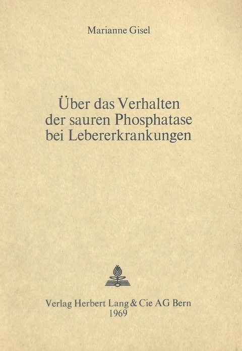&Uuml;ber das Verhalten der sauren Phosphatase bei Lebererkrankungen - Marianne Gisel
