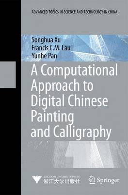 A Computational Approach to Digital Chinese Painting and Calligraphy - Songhua Xu, Francis C.M. Lau, Yun-he Pan