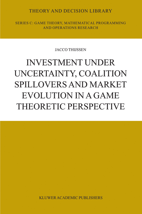 Investment under Uncertainty, Coalition Spillovers and Market Evolution in a Game Theoretic Perspective - J.H.H Thijssen