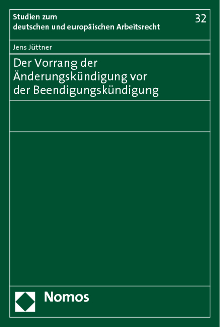 Der Vorrang der &Auml;nderungsk&uuml;ndigung vor der Beendigungsk&uuml;ndigung - Jens J&uuml;ttner
