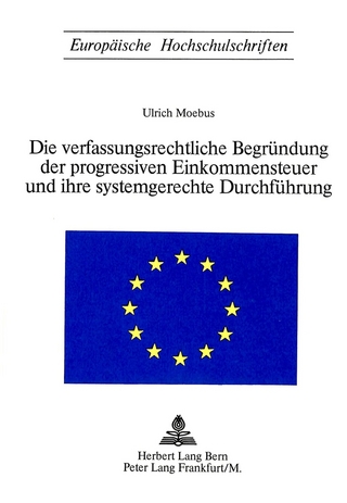 Die Verfassungsrechtliche Begründung der progressiven Einkommensteuer und ihre systemgerechte Durchführung