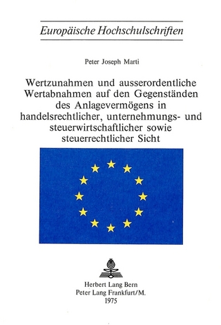 Wertzunahmen und ausserordentliche Wertabnahmen auf den Gegenständen des Anlagevermögens in Handelsrechtlicher, Unternehmungs- und Steuerwirtschaftlicher sowie Steuerrechtlicher Sicht