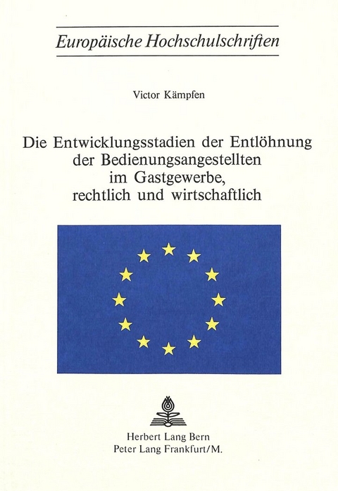 Die Entwicklungsstadien der Entl&ouml;hnung der Bedienungsangestellten im Gastgewerbe, rechtlich und wirtschaftlich - Victor Kaempfen