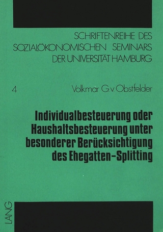 Individualbesteuerung oder Haushaltsbesteuerung unter besonderer Berücksichtigung des Ehegatten-Splitting