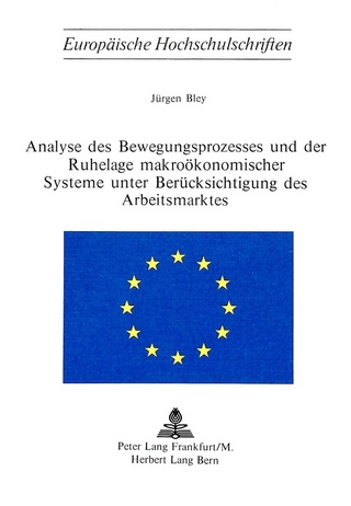 Analyse des Bewegungsprozesses und der Ruhelage makroökonomischer Systeme unter Berücksichtigung des Arbeitsmarktes