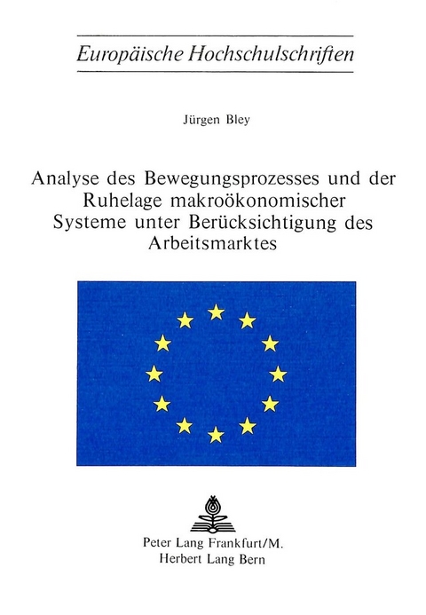 Analyse des Bewegungsprozesses und der Ruhelage makro&ouml;konomischer Systeme unter Ber&uuml;cksichtigung des Arbeitsmarktes - J&uuml;rgen Bley