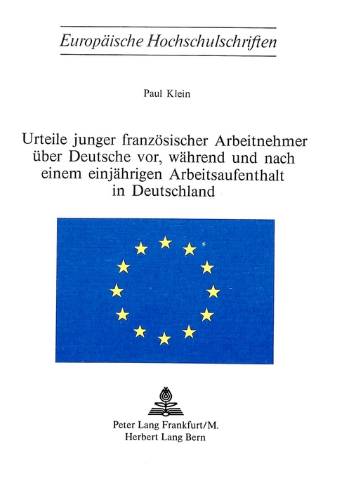 Urteile junger franz&ouml;sischer Arbeitnehmer &uuml;ber Deutsche vor, w&auml;hrend und nach einem einj&auml;hrigen Arbeitsaufenthalt in Deutschland - Paul Klein