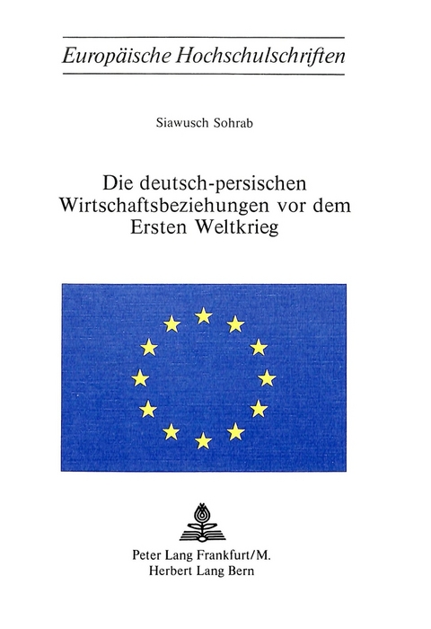 Die deutsch-persischen Wirtschaftsbeziehungen vor dem Ersten Weltkrieg - Siawusch Sohrab