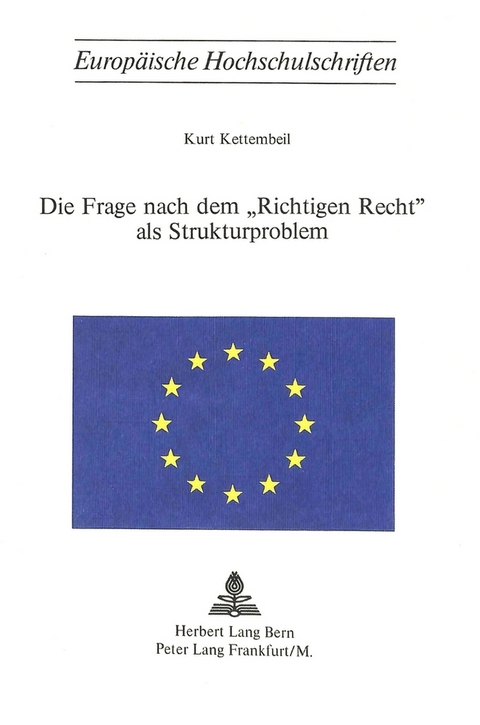 Die Frage nach dem &laquo;richtigen Recht&raquo; als Strukturproblem - Kurt Kettembeil