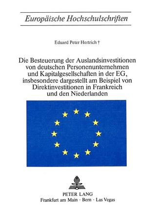 Die Besteuerung der Auslandsinvestitionen von deutschen Personenunternehmen und Kapitalgesellschaften in der EG, insbesondere dargestellt am Beispiel von Direktinvestitionen in Frankreich und den Niederlanden