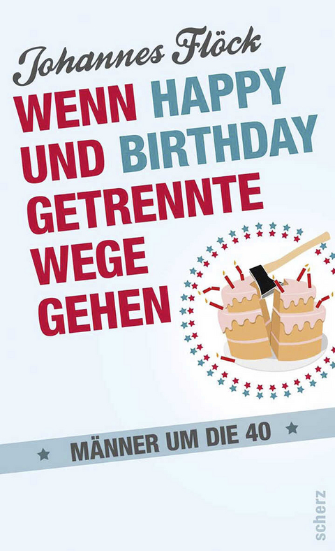 Wenn Happy und Birthday getrennte Wege gehen - M&auml;nner um die 40 - Johannes Fl&ouml;ck