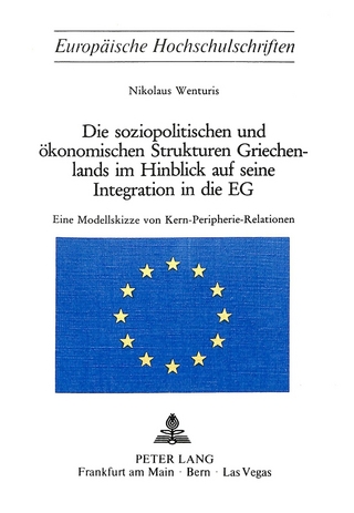 Die soziopolitischen und ökonomischen Strukturen Griechenlands im Hinblick auf seine Integration in die EG