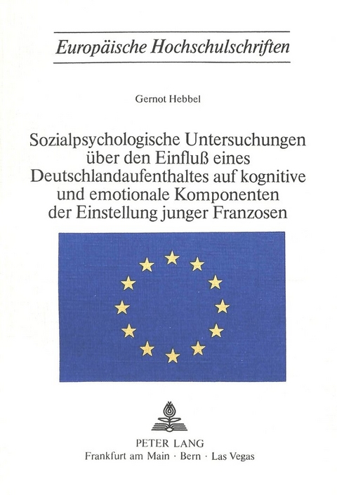 Sozialpsychologische Untersuchungen über den Einfluss eines Deutschlandaufenthaltes auf kognitive und emotionale Komponenten der Einstellung junger Franzosen - Gernot Hebbel
