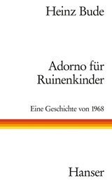 Adorno f&uuml;r Ruinenkinder - Heinz Bude