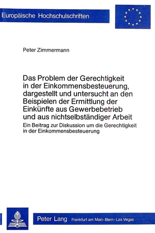 Das Problem der Gerechtigkeit in der Einkommensbesteuerung, dargestellt und untersucht an den Beispielen der Ermittlung der Einkünfte aus Gewerbebetrieb und aus nichtselbständiger Arbeit
